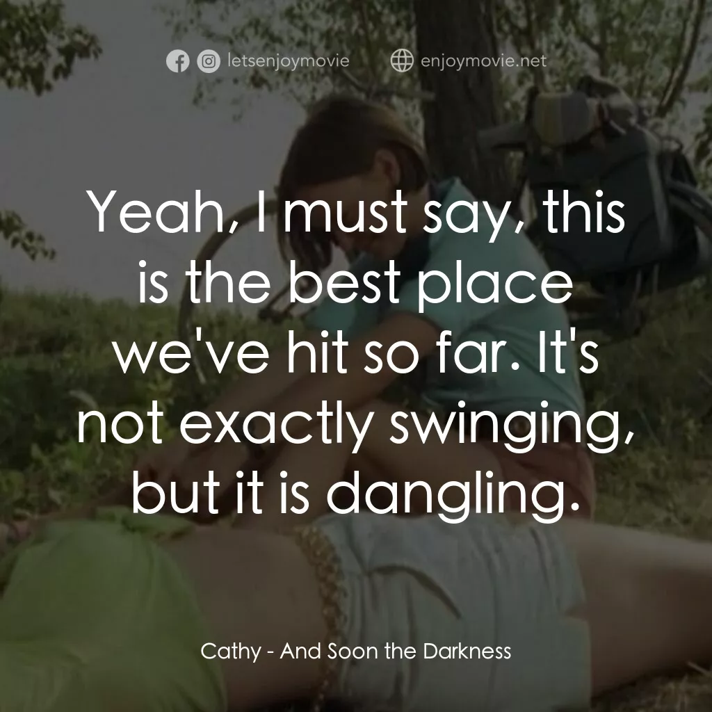 黑暗將至電影對白：Cathy:  Yeah, I must say, this is the best place we've hit so far. It's not exact