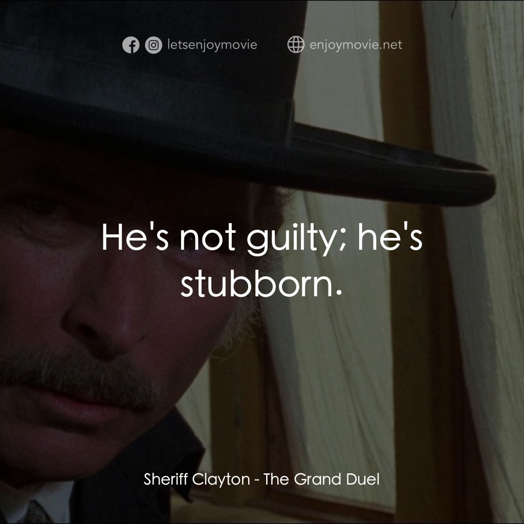 地獄神槍手電影對白：Sheriff Clayton: He's not guilty; he's stubborn.