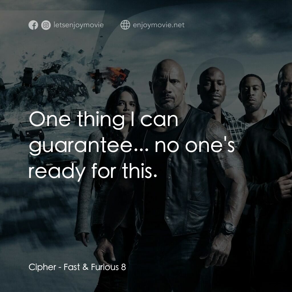 狂野時速8電影對白：Cipher:  One thing I can guarantee... no one's ready for this.