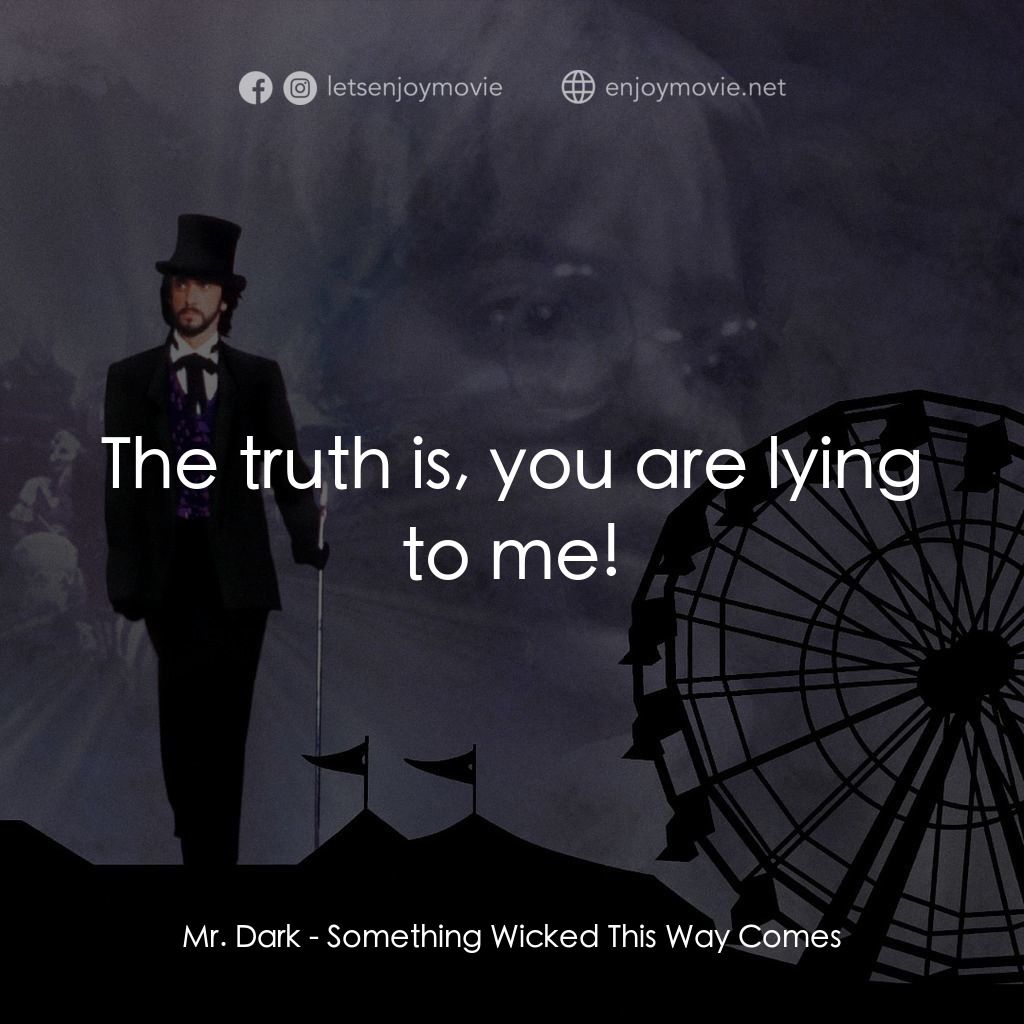 魔法嘉年華電影對白：Mr. Dark: The truth is, you are lying to me!