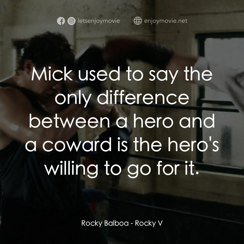 洛奇第五集：怒火龍拳電影對白：Rocky Balboa:  Mick used to say the only difference between a hero and a coward i