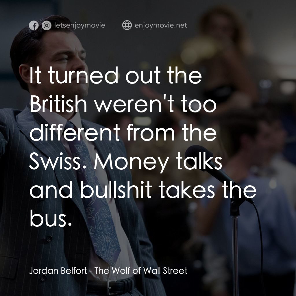 華爾街狼人電影對白：Jordan Belfort: It turned out the British weren't too different from the Swiss. M