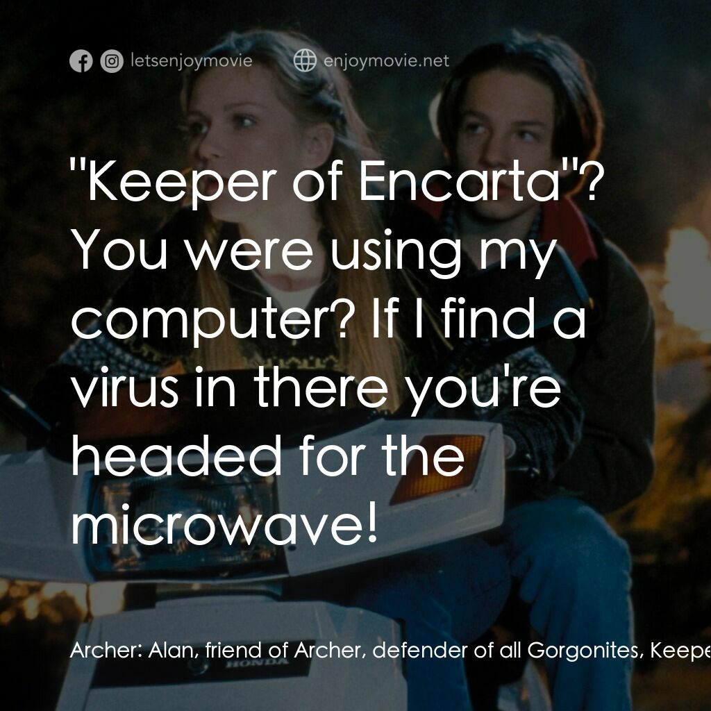 晶兵總動員電影對白：Archer:  Alan, friend of Archer, defender of all Gorgonites, Keeper of Encarta...