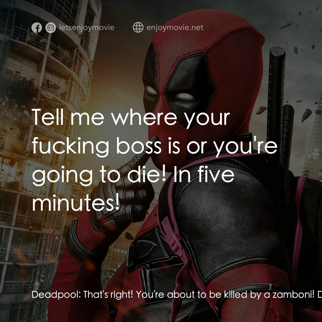 死侍：不死現身電影對白：Deadpool:  That's right! You're about to be killed by a zamboni! Deadpool:  Tell 