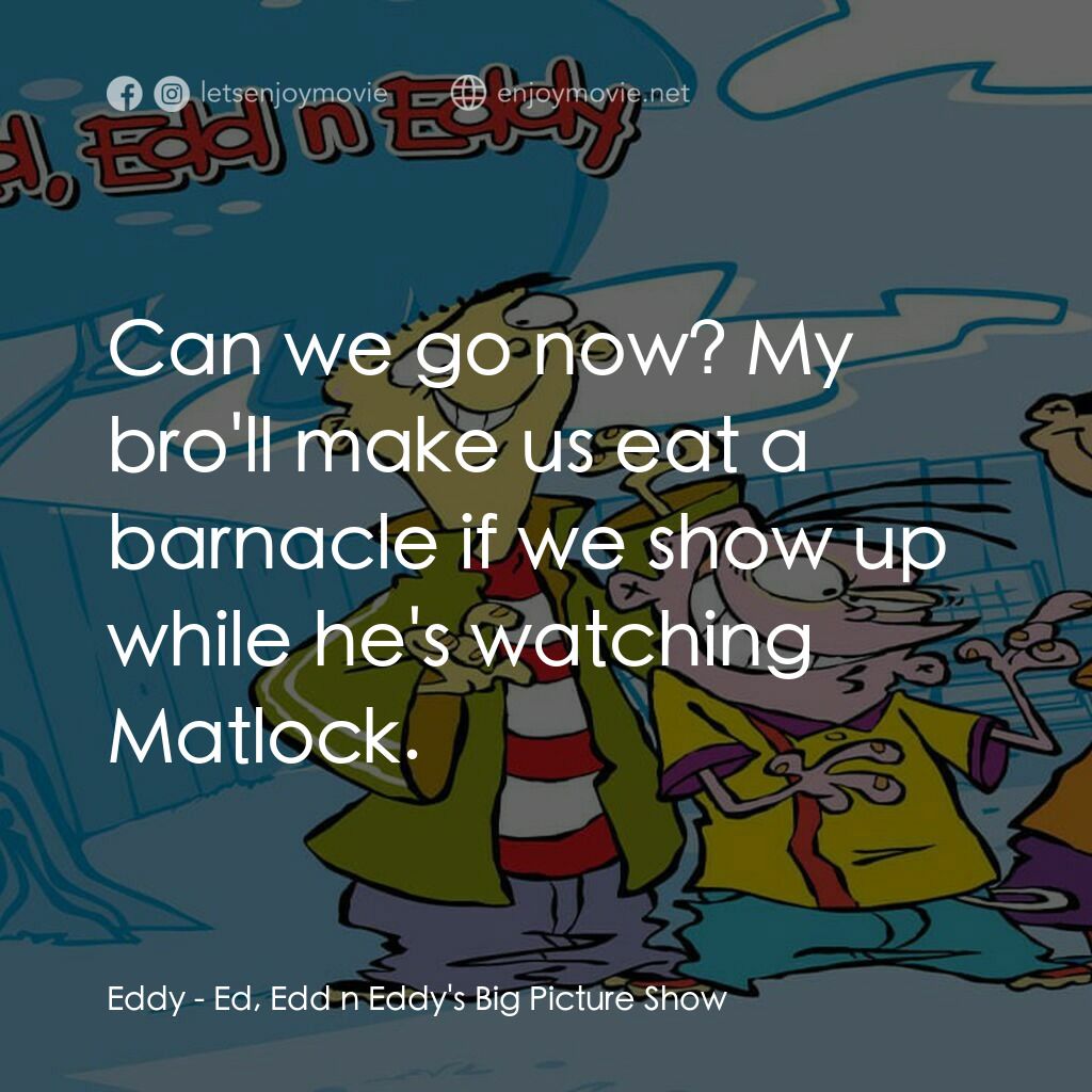 Ed, Edd n Eddy's Big Picture Show電影金句：Eddy: Can we go now? My bro'll make  us eat a barna... - EnjoyMovie, image size:1024x1024