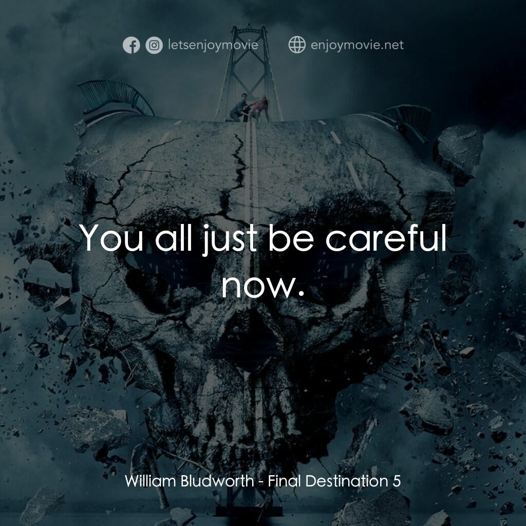 絕命終結站 5電影對白：William Bludworth:  You all just be careful now.