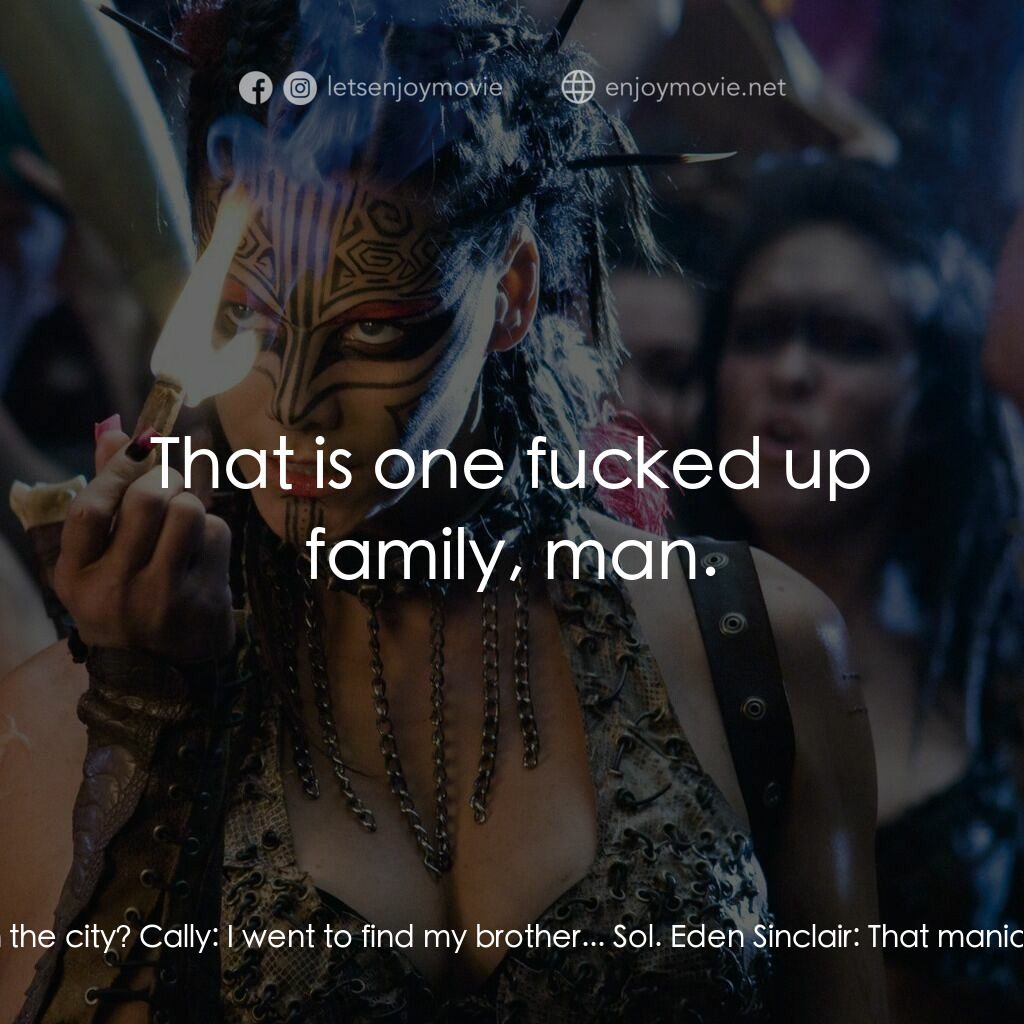 決戰末世代電影對白：Eden Sinclair:  What were you doing in the city? Cally:  I went to find my brothe