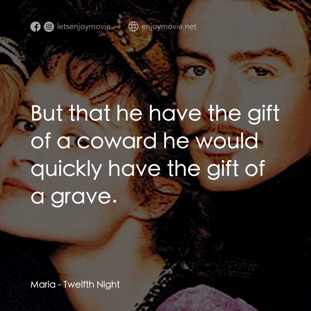 第十二夜電影對白：Maria: But that he have the gift of a coward he would quickly have the gift of a 