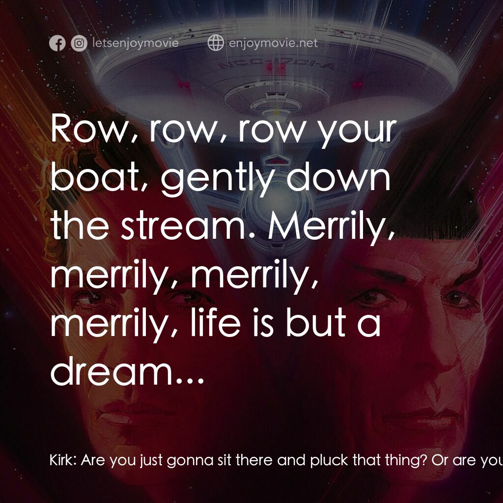 星艦迷航記 V：終極先鋒電影對白：Kirk:  Are you just gonna sit there and pluck that thing? Or are you gonna play s