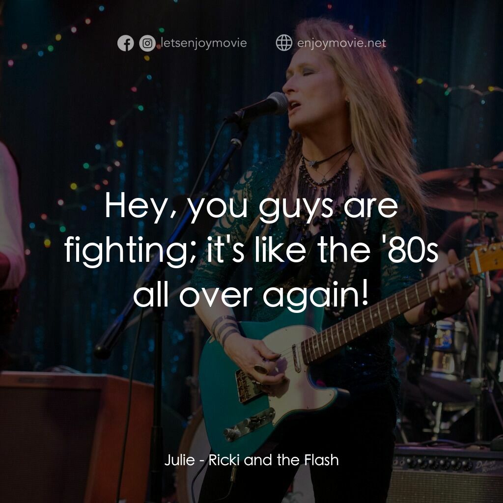 搖滾女王電影對白：Julie:  Hey, you guys are fighting; it's like the '80s all over again!