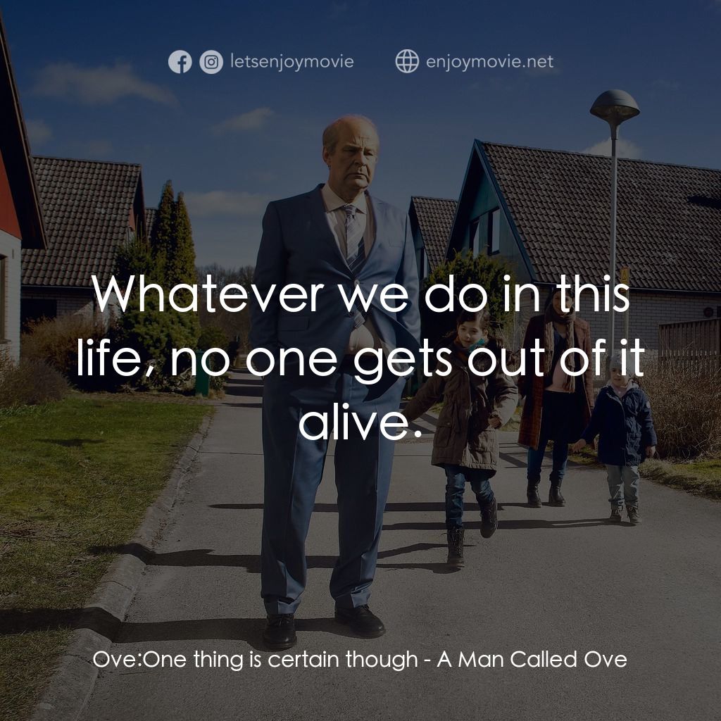 《想死冇咁易》經典台詞：Ove: One thing is certain though:  Whatever we do  ...