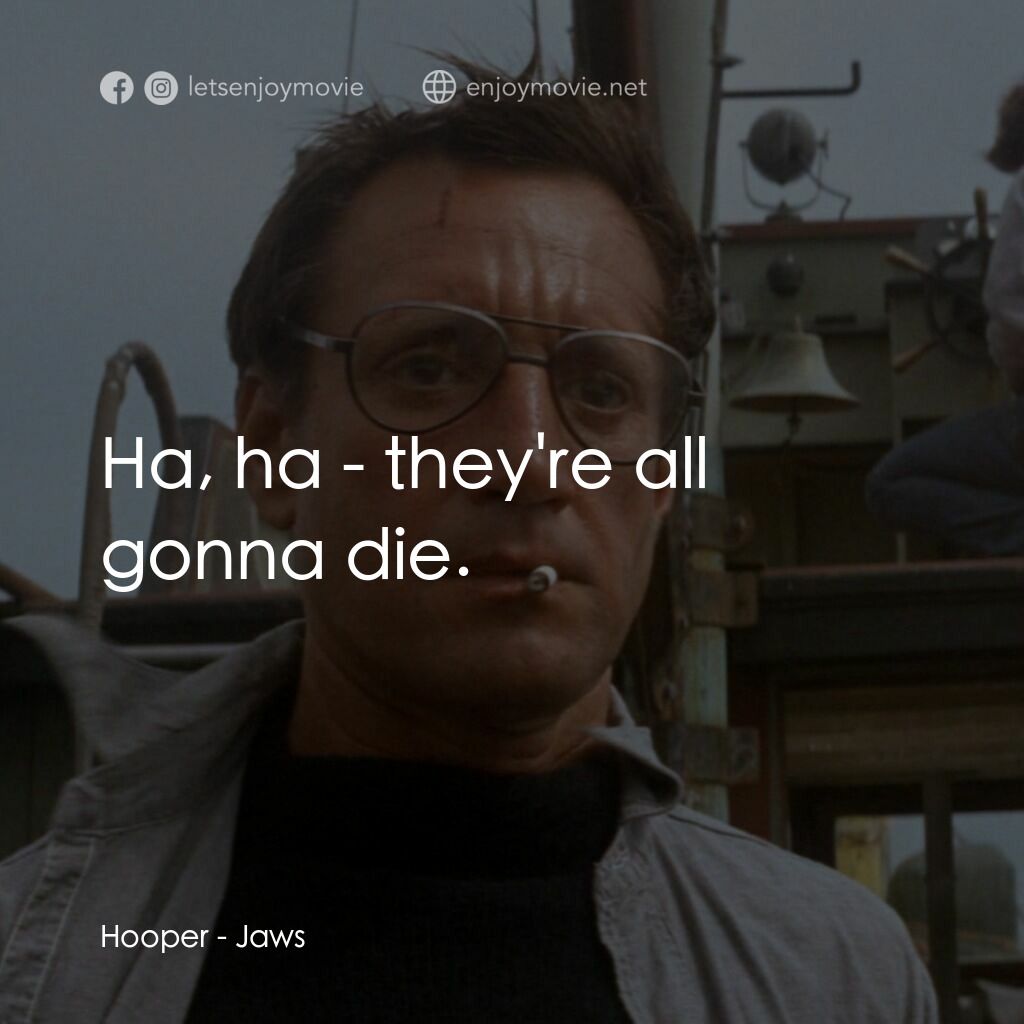 大白鯊電影對白：Hooper:  Ha, ha - they're all gonna die.