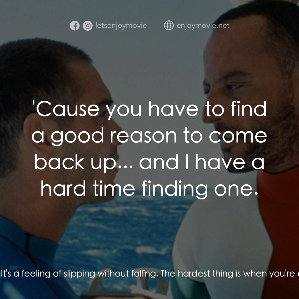 碧海藍天電影對白：Johanna:  What's it feel like when you dive? Jacques:  It's a feeling of slipping