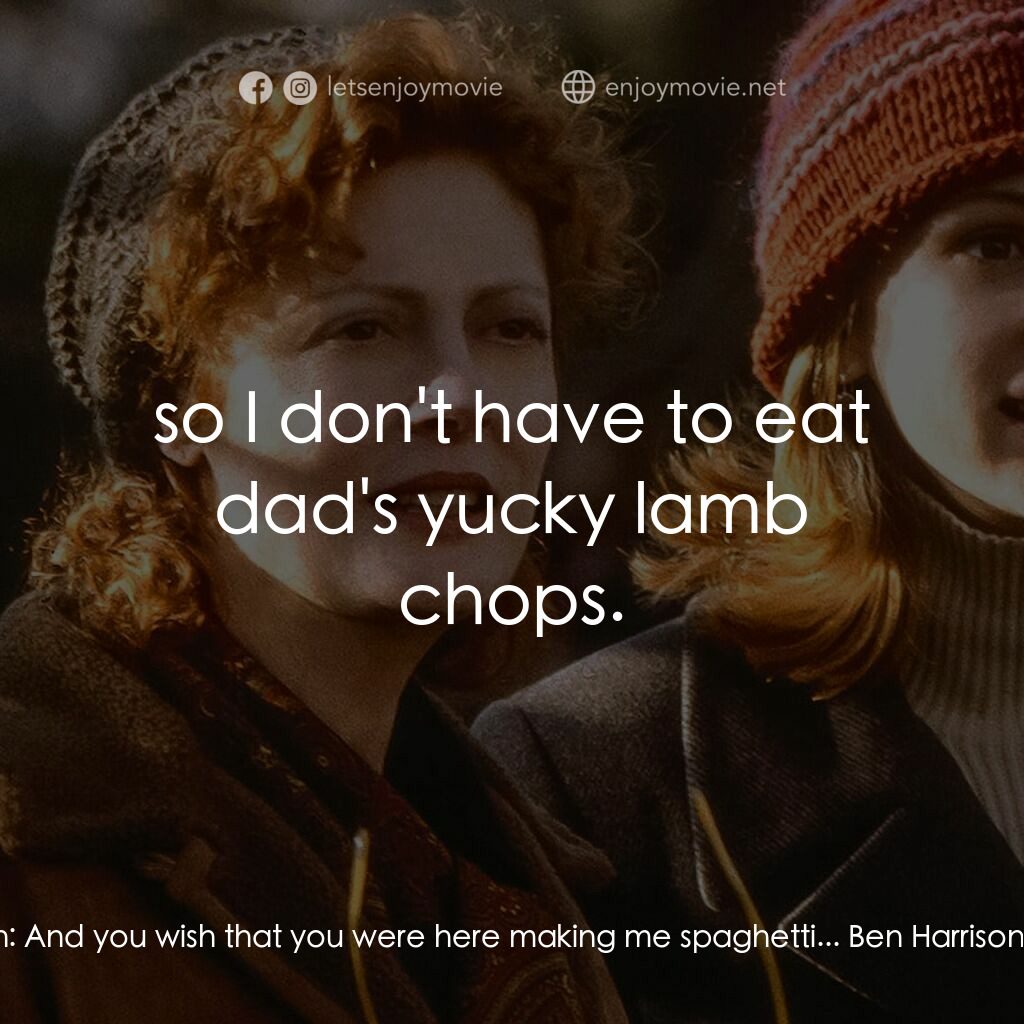 後備媽咪電影對白：Ben Harrison:  And you wish that you were here making me spaghetti... Ben Harriso