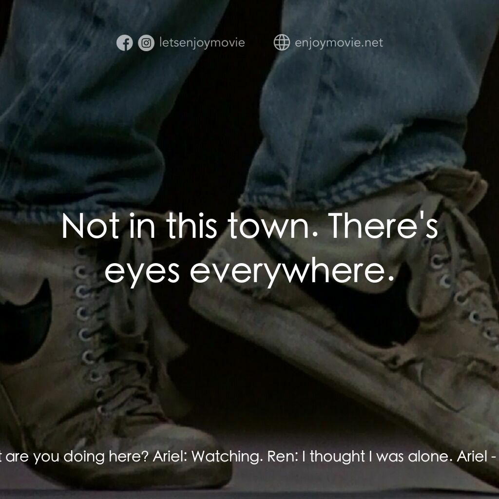 渾身是勁電影對白：Ren:  What are you doing here? Ariel:  Watching. Ren:  I thought I was alone. Ari