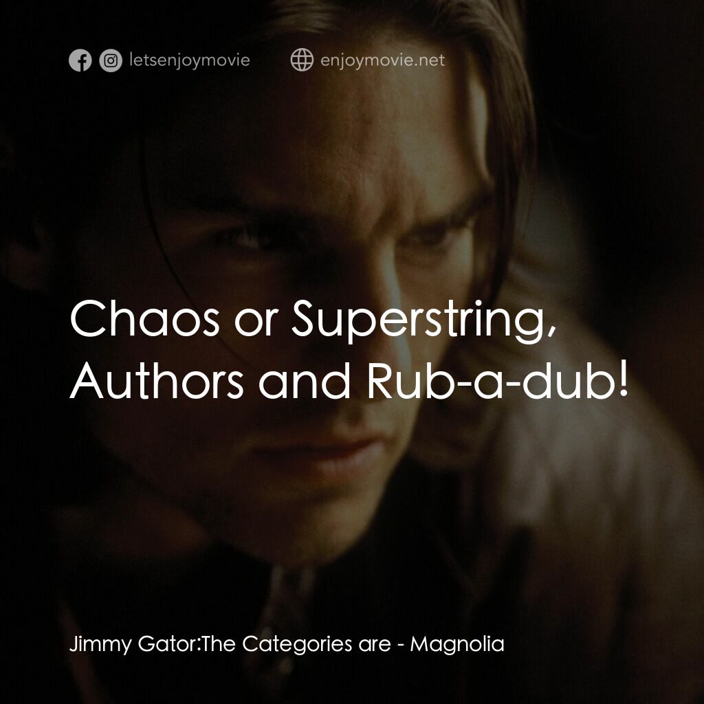 人生交叉剔電影對白：Jimmy Gator: The Categories are:  Chaos or Superstring, Authors and Rub-a-dub!