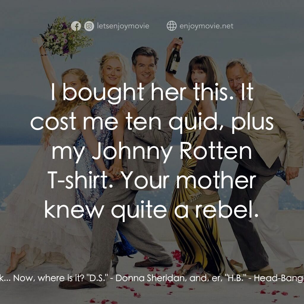 媽媽咪呀！電影對白：Sophie:  You took... Mom's guitar! Harry Bright:  No, I borrowed it. Look... Now,