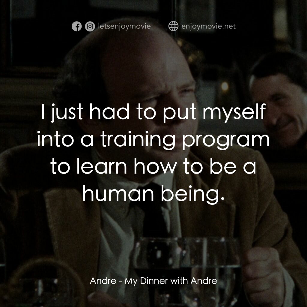 與安德烈晚餐電影對白：Andre:  I just had to put myself into a training program to learn how to be a hum
