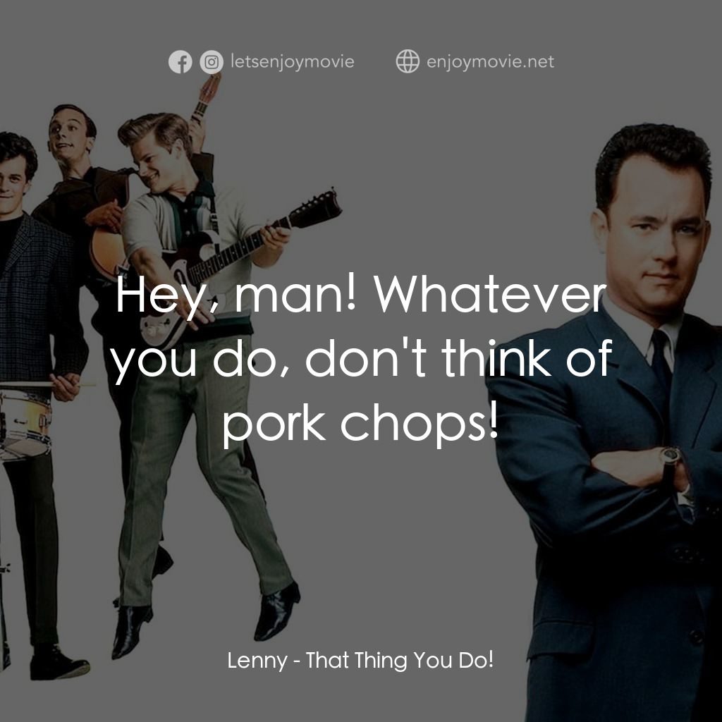 那一天傳奇電影對白：Lenny: Hey, man! Whatever you do, don't think of pork chops!
