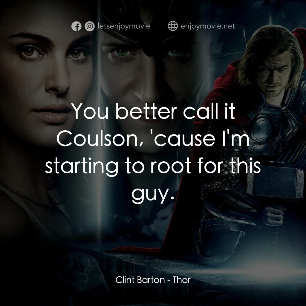 雷神奇俠電影對白：Clint Barton:  You better call it Coulson, 'cause I'm starting to root for this g