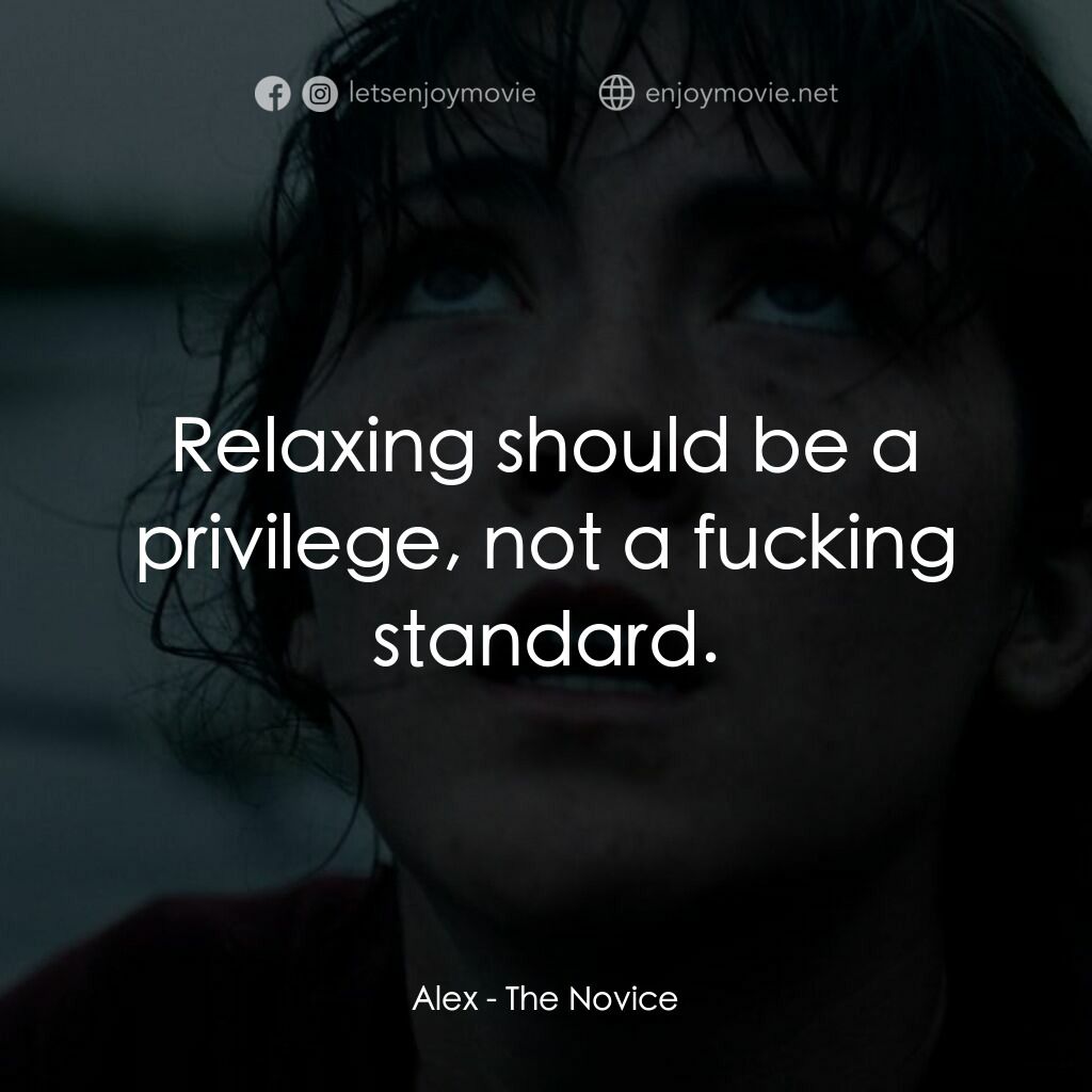 進擊的地才電影對白：Alex:  Relaxing should be a privilege, not a fucking standard.
