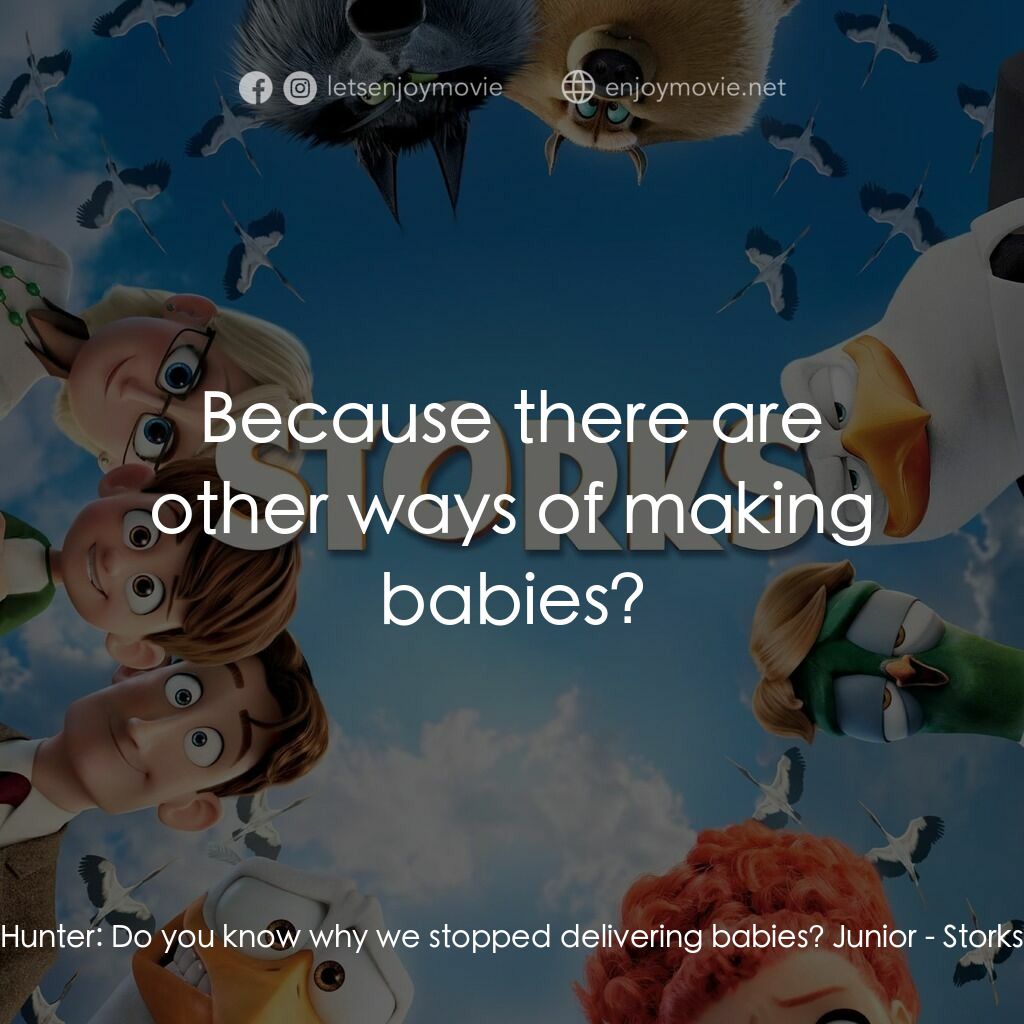 BB宅急便電影對白：Hunter:  Do you know why we stopped delivering babies? Junior:  Because there are