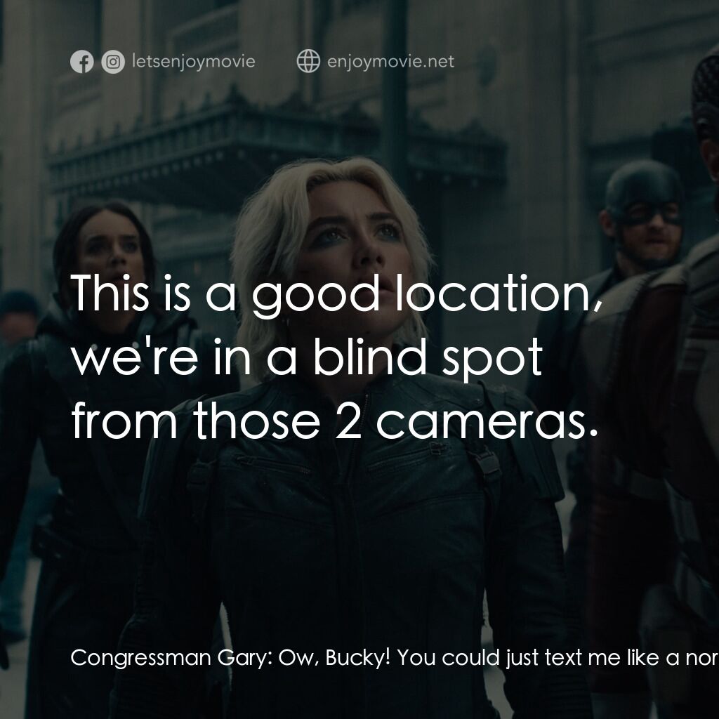 雷霆特攻隊*電影對白：Congressman Gary:  Ow, Bucky! You could just text me like a normal person! Bucky 