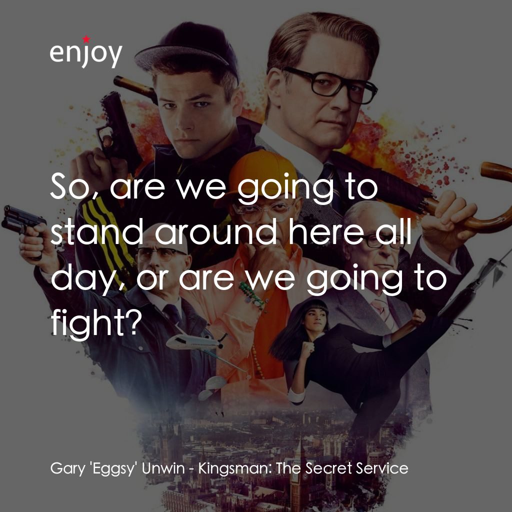 金牌特務電影對白：Gary 'Eggsy' Unwin: So, are we going to stand around here all day, or are we goin