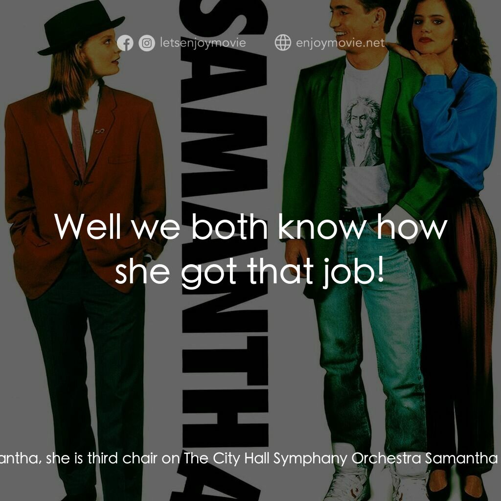 Samantha電影對白：Henry:  Samantha, she is third chair on The City Hall Symphany Orchestra Samantha