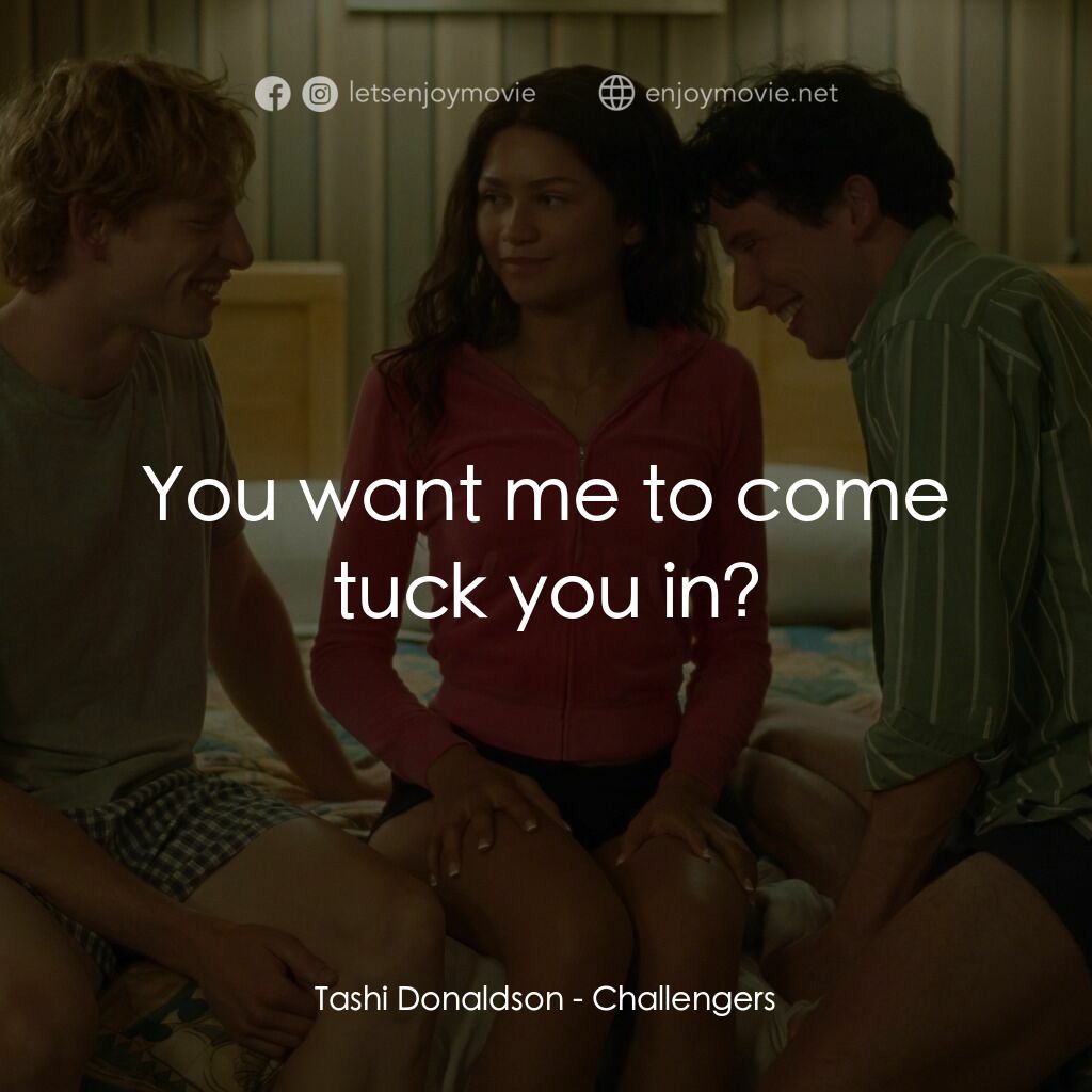 挑戰者電影對白：Tashi Donaldson:  You want me to come tuck you in?