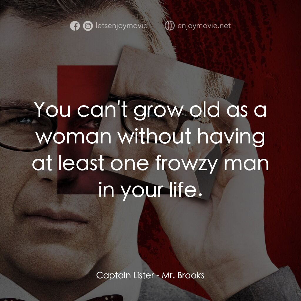 驚天怖局電影對白：Captain Lister:  You can't grow old as a woman without having at least one frowzy