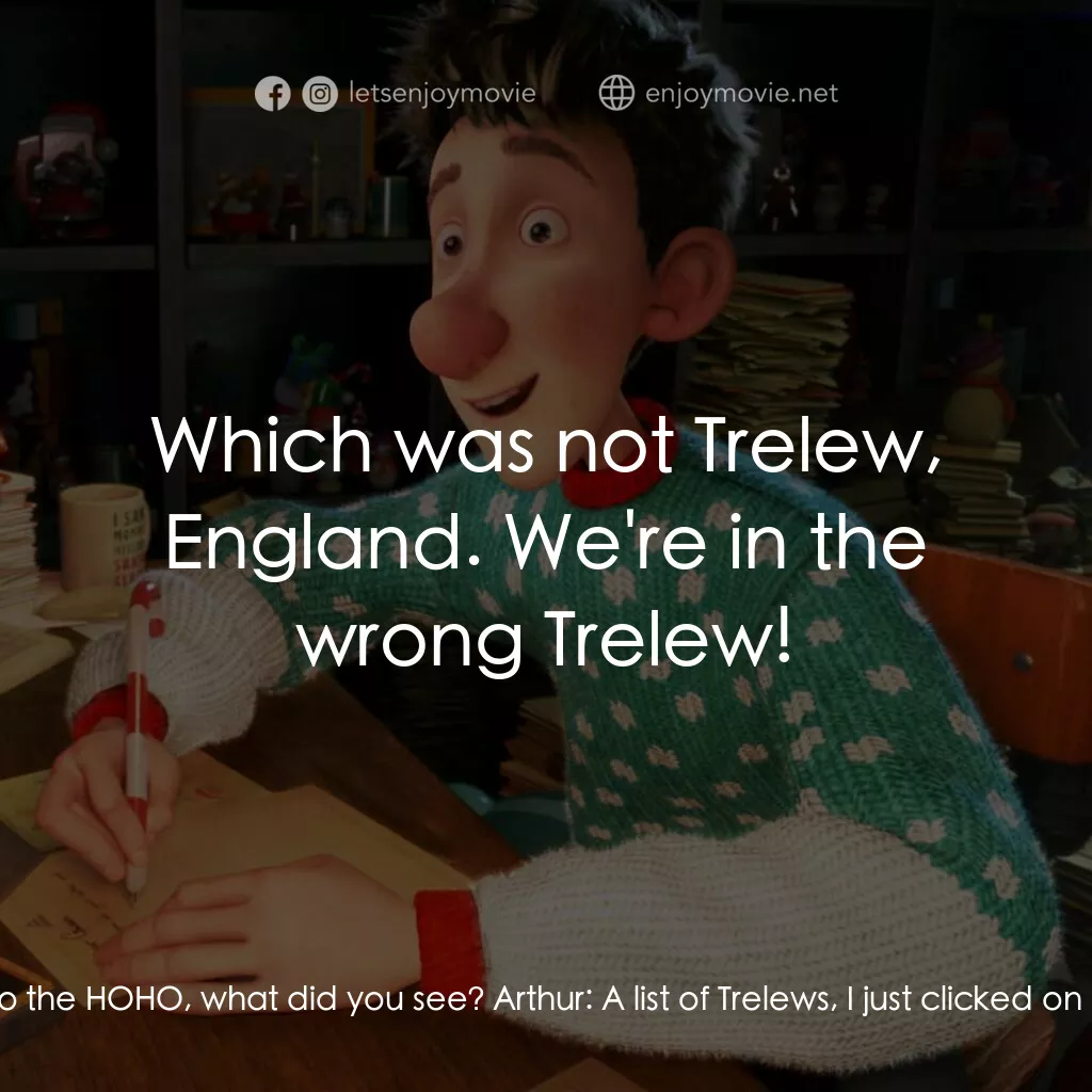 聖誕快遞電影對白：Bryony:  When you put the address into the HOHO, what did you see? Arthur:  A lis