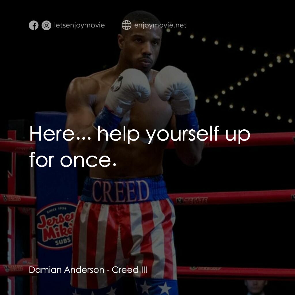 洛奇系列：王者之後3電影對白：Damian Anderson:  Here... help yourself up for once.