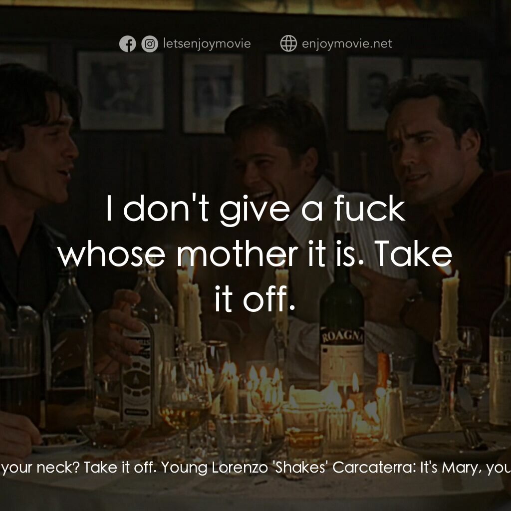 豪情四兄弟電影對白：Nokes:  What the fuck is that hangin' around your neck? Take it off. Young Lorenz