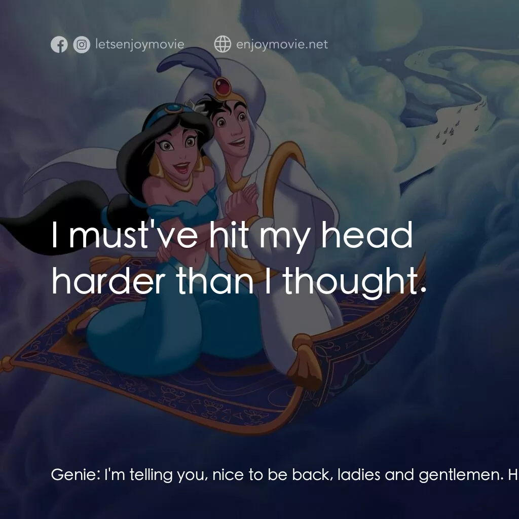 阿拉丁電影對白：Genie:  I'm telling you, nice to be back, ladies and gentlemen. Hi! Where you fro