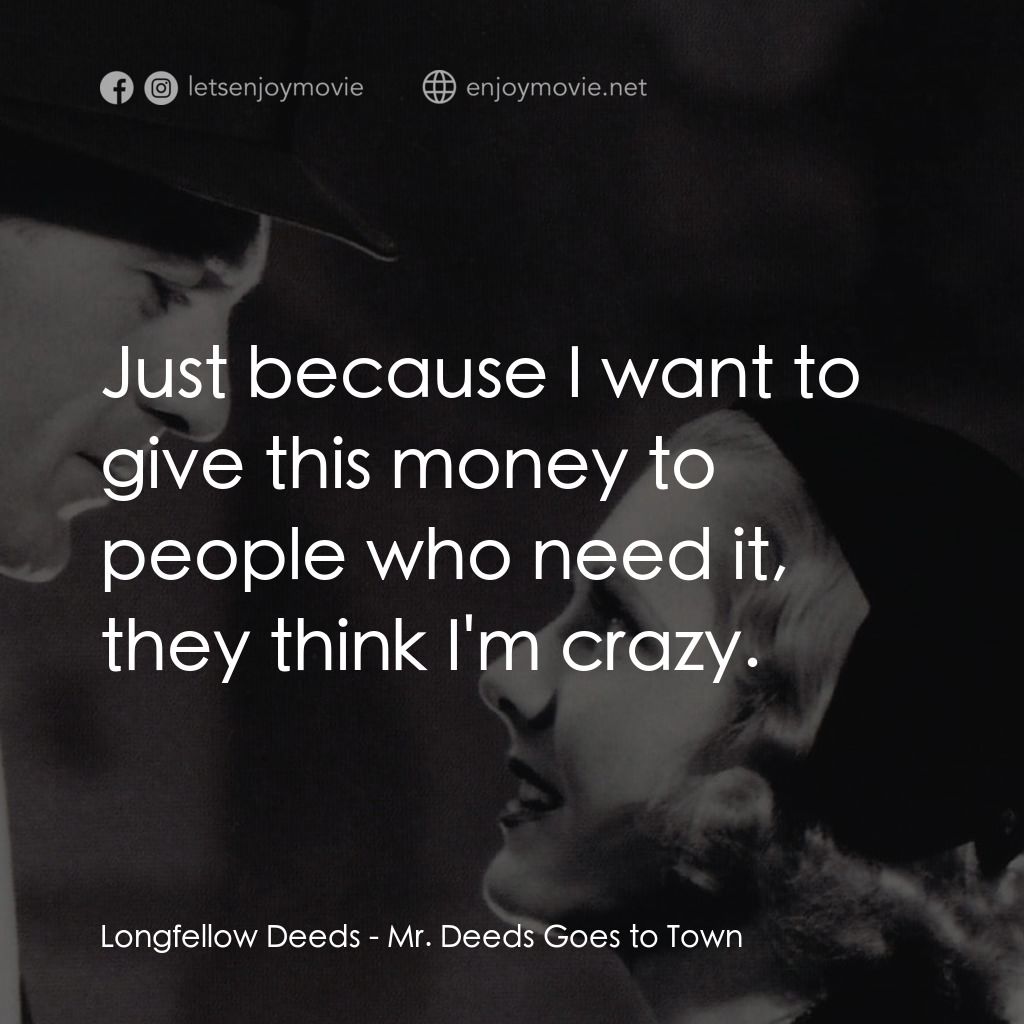 Mr. Deeds Goes to Town電影對白：Longfellow Deeds: Just because I want to give this money to people who need it, t