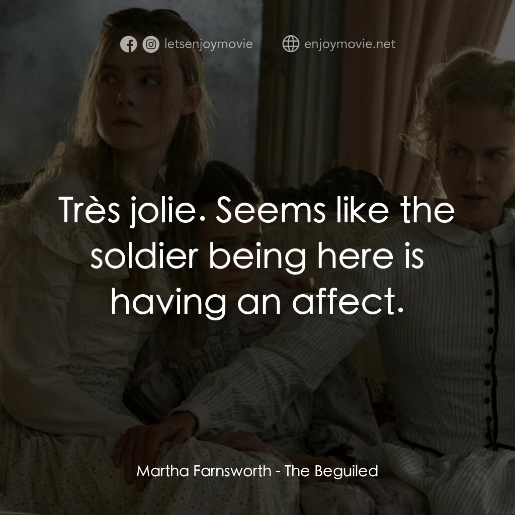 美麗有毒電影對白：Martha Farnsworth:  Très jolie. Seems like the soldier being here is having an af