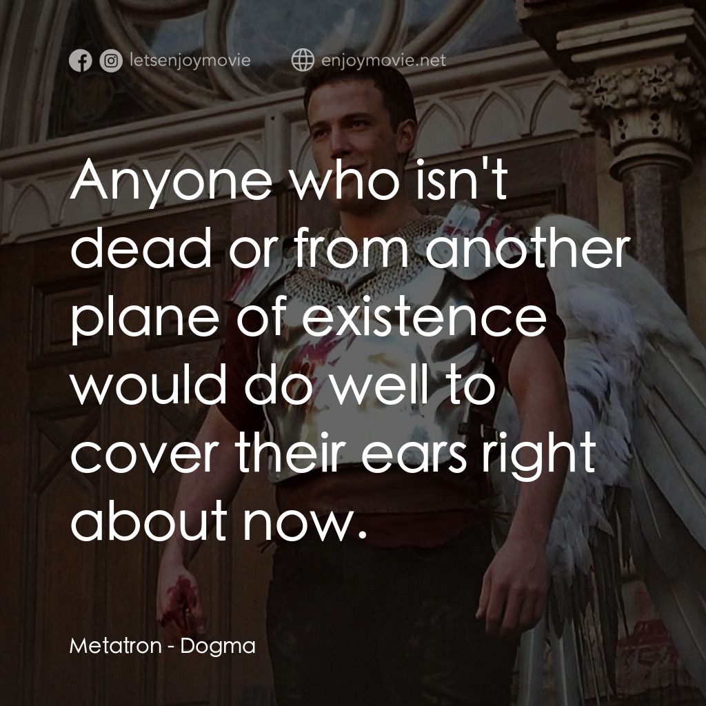 怒犯天條電影對白：Metatron: Anyone who isn't dead or from another plane of existence would do well 