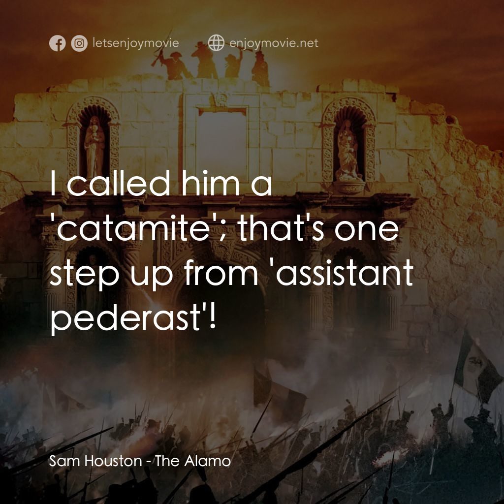 圍城 13 天：阿拉莫戰役電影對白：Sam Houston: I called him a 'catamite'; that's one step up from 'assistant pedera