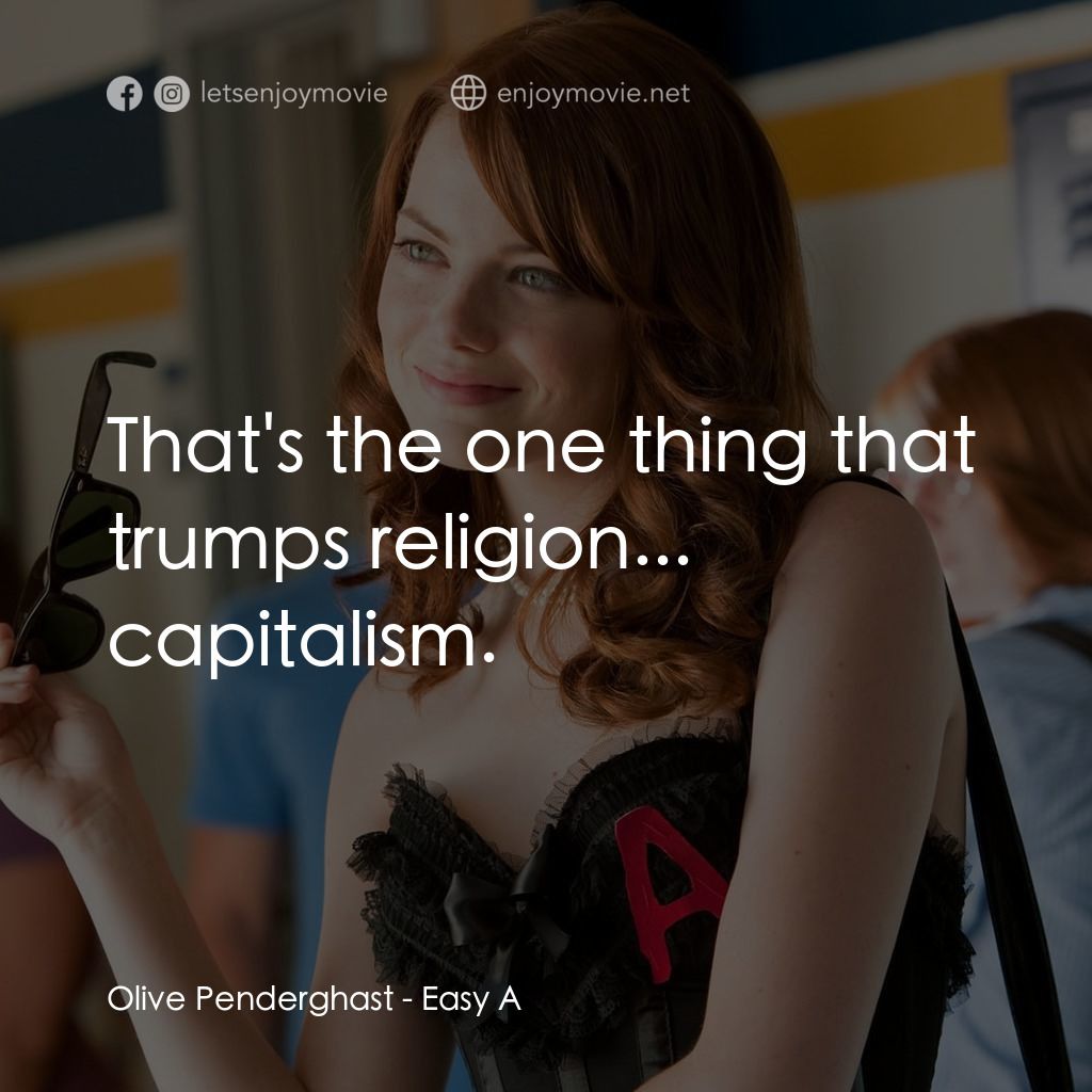 緋聞教主電影對白：Olive Penderghast: That's the one thing that trumps religion... capitalism.