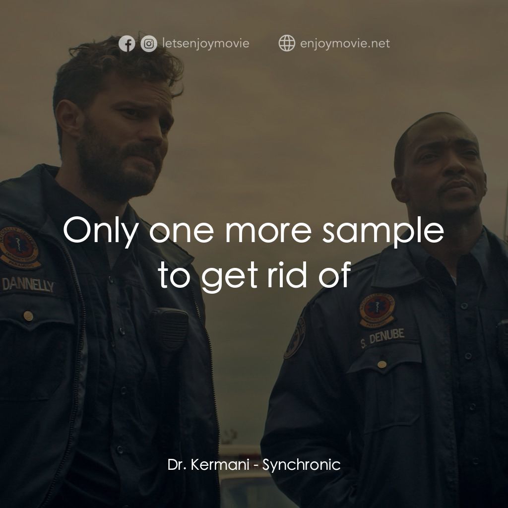 藥命時空經典對白：Dr. Kermani: Only one more sample to get rid of