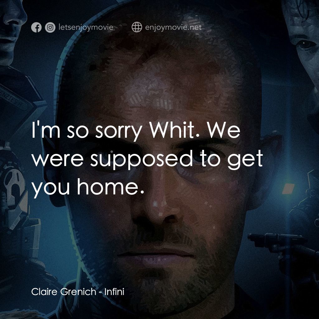 無限電影對白：Claire Grenich: I'm so sorry Whit. We were supposed to get you home.
