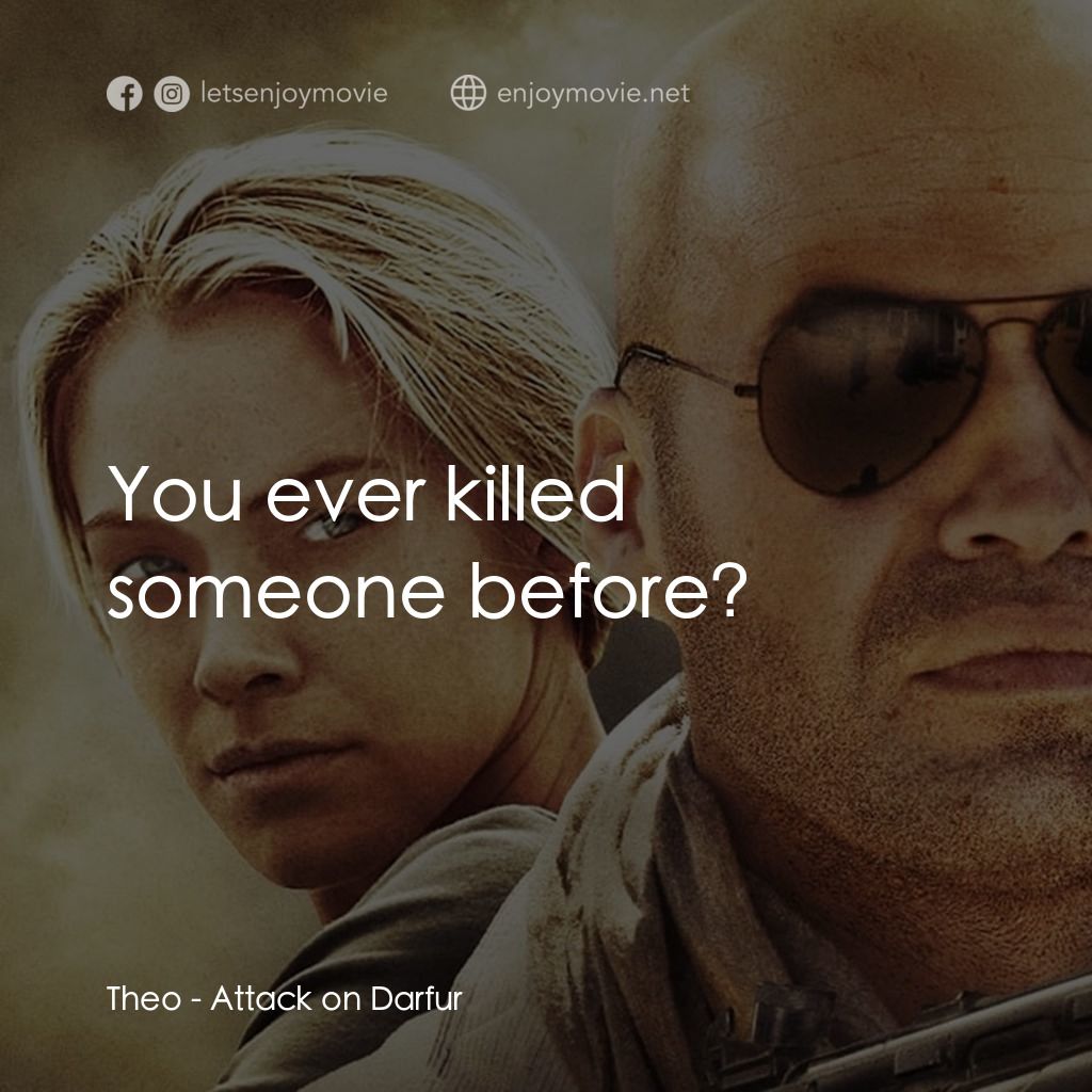 達爾富爾電影對白：Theo: You ever killed someone before?