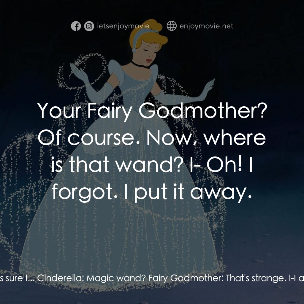 仙履奇緣電影對白：Fairy Godmother:  What in the world did I do with that magic wand? I-I was sure I