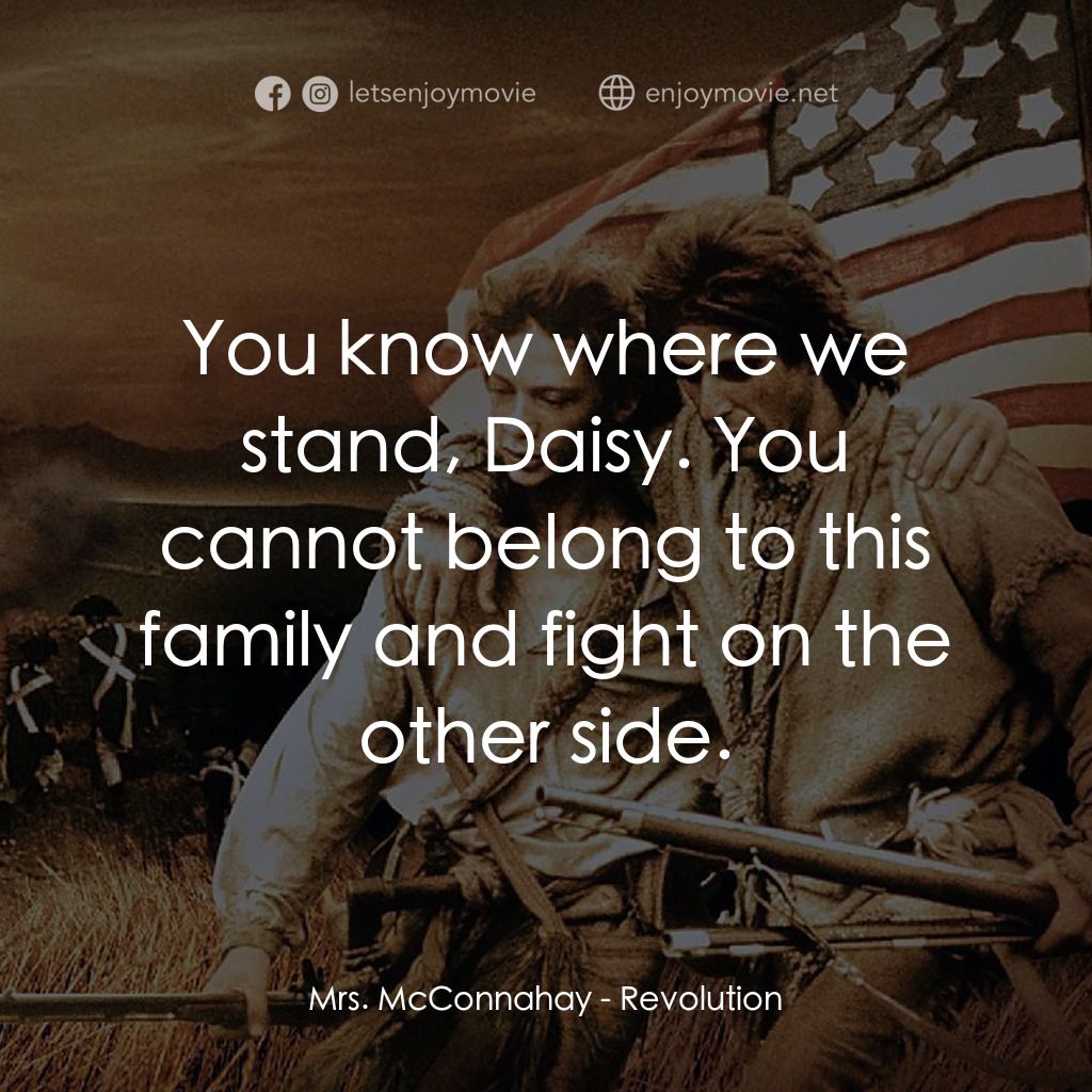 革命電影對白：Mrs. McConnahay: You know where we stand, Daisy. You cannot belong to this family