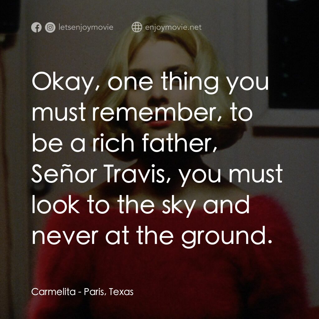 巴黎德州電影對白：Carmelita:  Okay, one thing you must remember, to be a rich father, Señor Travis,