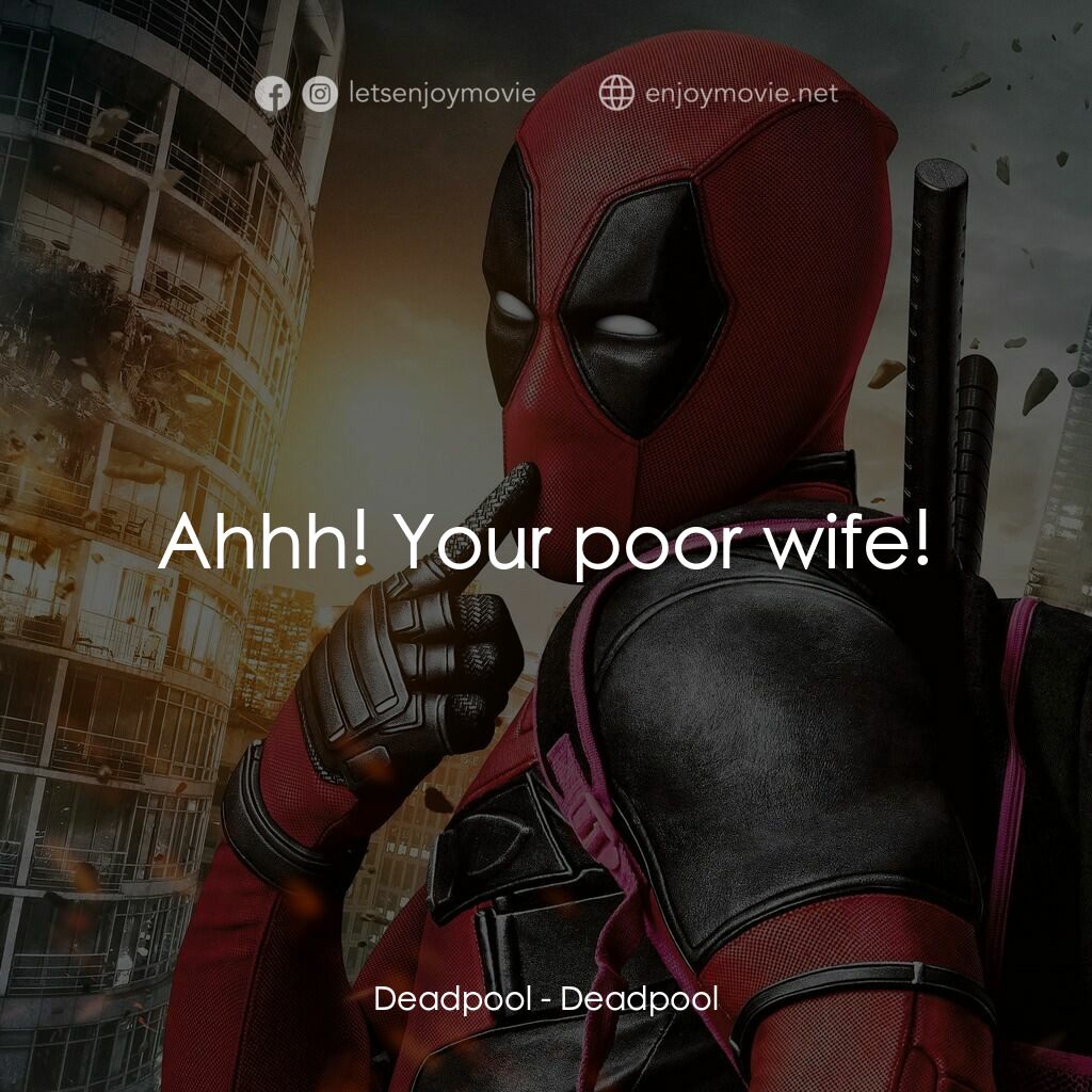 死侍：不死現身電影對白：Deadpool:  Ahhh! Your poor wife!
