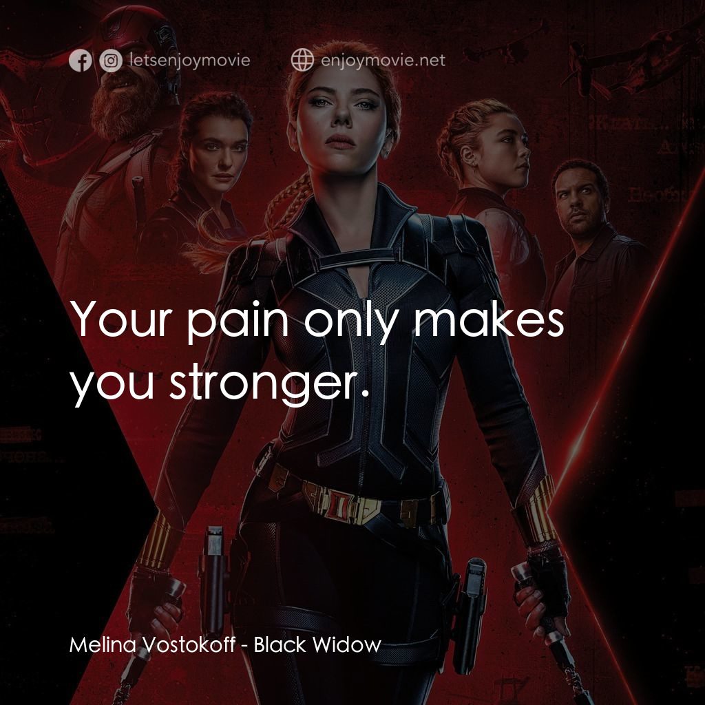 黑寡婦電影對白：Melina Vostokoff: Your pain only makes you stronger.