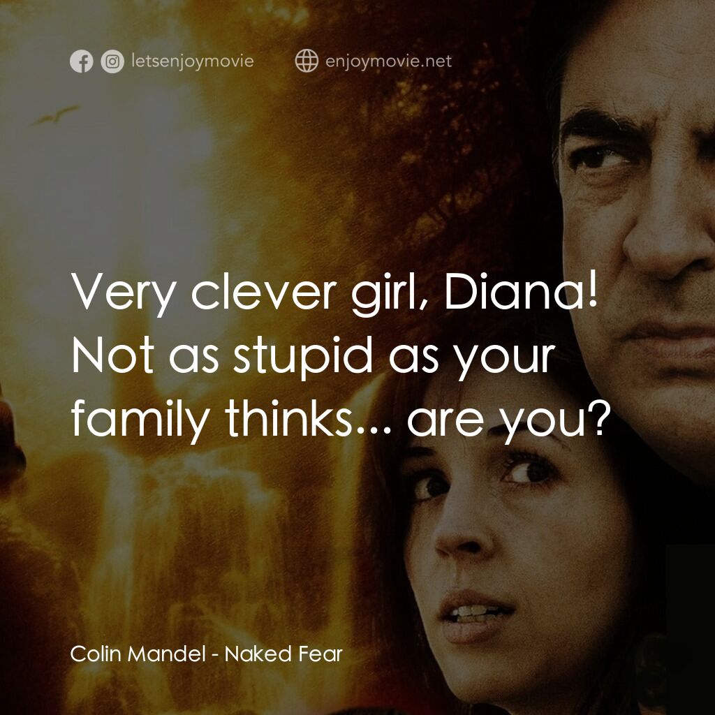 赤裸反擊電影對白：Colin Mandel:  Very clever girl, Diana! Not as stupid as your family thinks... ar