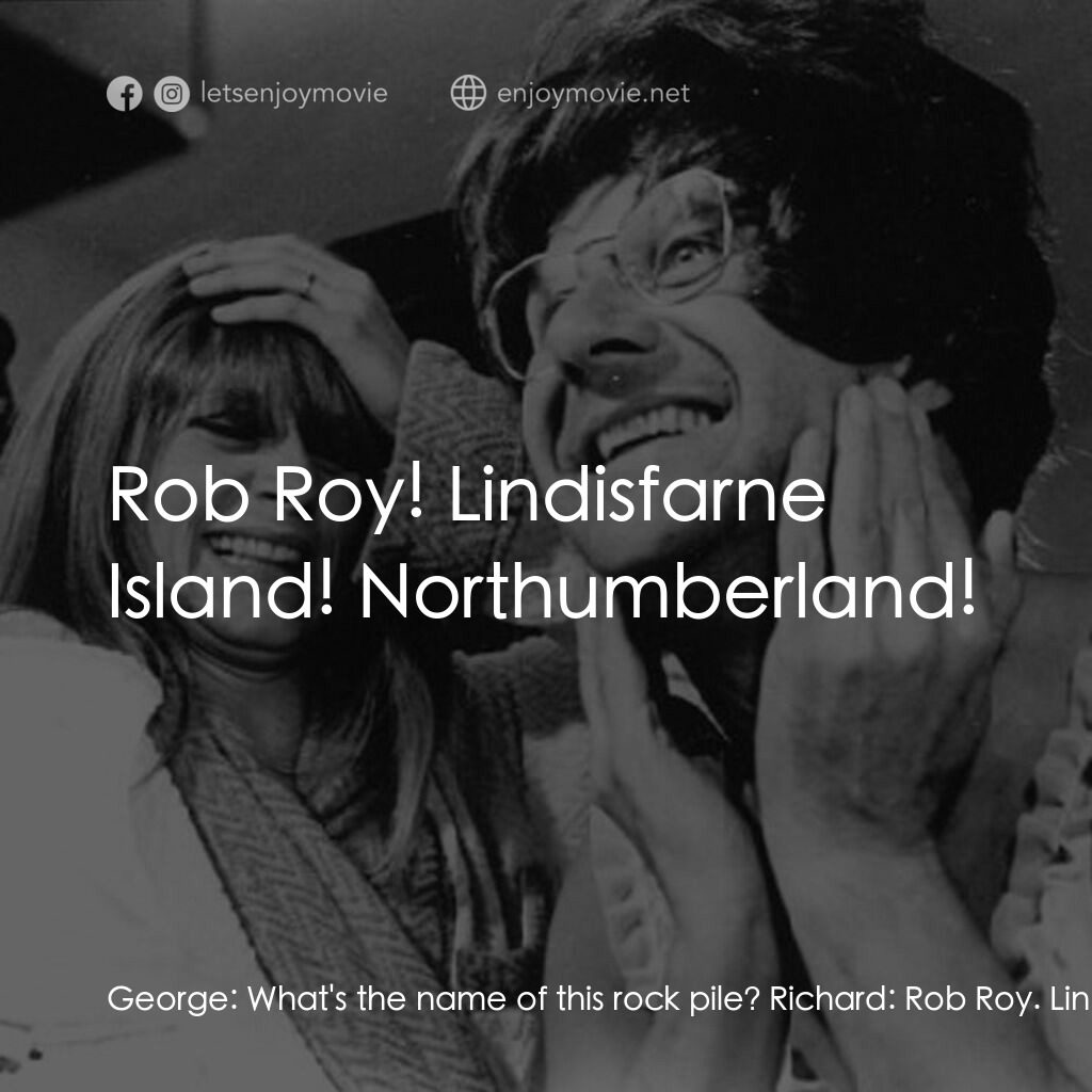 孤島驚魂電影對白：George:  What's the name of this rock pile? Richard:  Rob Roy. Lindisfarne Island